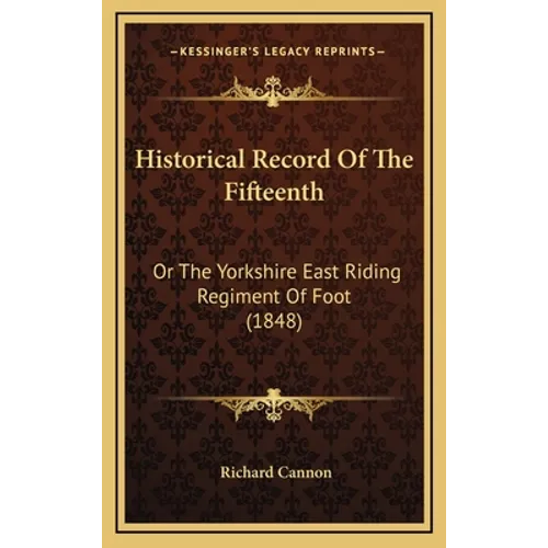 Historical Record Of The Fifteenth: Or The Yorkshire East Riding Regiment Of Foot (1848)