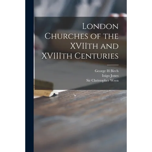 London Churches of the XVIIth and XVIIIth Centuries