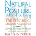 Natural Posture for Pain-Free Living: The Practice of Mindful Alignment