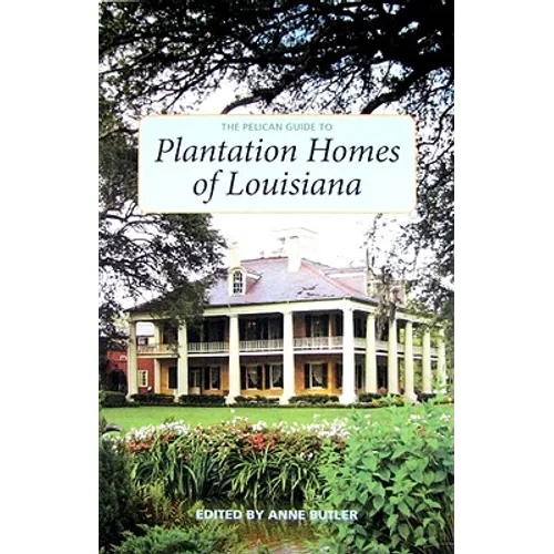The Pelican Guide to Plantation Homes of Louisiana
