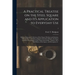 A Practical Treatise on the Steel Square and Its Application to Everyday Use: Being an Exhaustive Collection of Steel Square Problems and Solutions, "
