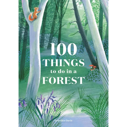 100 Things to Do in a Forest
