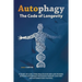 Autophagy: The Code of Longevity. a Guide on Long Term Health for Men and Women; Activate Autophagy with Keto Weight Loss Diet and Intermittent Fastin