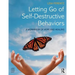 Letting Go of Self-Destructive Behaviors: A Workbook of Hope and Healing