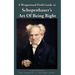 A Weaponised Field Guide to Schopenhauer's Art of Being Right: Learn to win against dirty tricks and bad faith, with analysis, defences, practical app