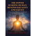 The Power of Being Human Beyond Equality and Equity: An Academic Study into Our Warped and Twisted Life Today