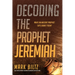 Decoding the Prophet Jeremiah: What an Ancient Prophet Says about Today