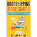 Dropshipping Made Simple - The Ultimate Guide To Make Money With Shopify And E-Commerce