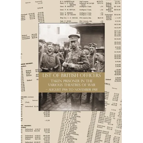 LIST of BRITISH OFFICERS TAKEN PRISONER in the VARIOUS THEATRES of WAR: August 1914 to November 1918