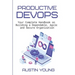 Productive DevOps: Your Complete Handbook on Building a Dependable, Agile and Secure Organization