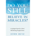 Do You Still Believe in Miracles?: An Apologetic Exposé by a Liberal, Bible Believing, Evangelical Pastor