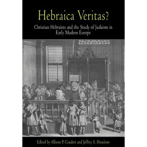 Hebraica Veritas?: Christian Hebraists and the Study of Judaism in Early Modern Europe