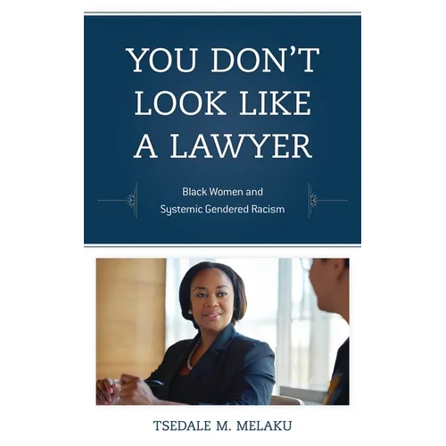 You Don't Look Like a Lawyer: Black Women and Systemic Gendered Racism