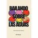 Bailando sobre las aguas: Historias del campo misionero