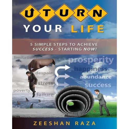 U Turn Your Life: 5 Simple Steps to Achieve Success - Starting Now!