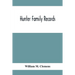 Hunter Family Records: An Account Of The First American Settlers And Colonial Families Of The Name Of Hunter, And Other Genealogical And Hist