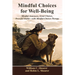Mindful Choices for Well-Being: Mindful Awareness, Great Choices, Powerful Habits