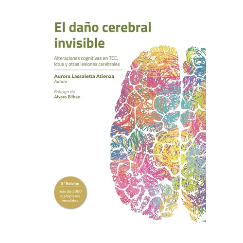El daño cerebral invisible (5a edición): Alteraciones cognitivas en TCE, ictus y otras lesiones cerebrales