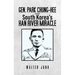 Gen. Park Chung-Hee and South Korea's Han River Miracle
