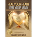 Heal Your Heart Free Your Mind: Break Free from Struggle in Your Relationships and All Areas of Your Life!