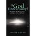 Is God Unnecessary?: Why Stephen Hawking Is Wrong According to the Laws of Physics