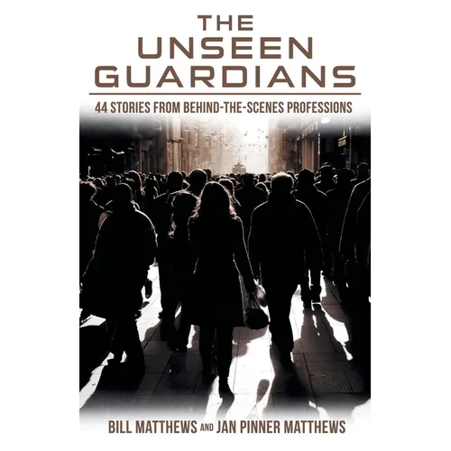 The Unseen Guardians: 44 Stories from Behind-The-Scenes Professions