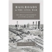 Railroads in the Civil War: The Impact of Management on Victory and Defeat