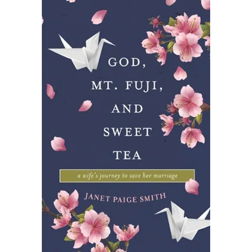 God, Mt. Fuji, and Sweet Tea: A Wife's Journey to Save Her Marriage