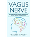 Vagus Nerve: Self Help Exercises to Heal Inflammation, Trauma, Anxiety and Depression