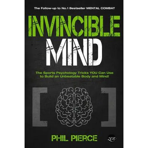 Invincible Mind: The Sports Psychology Tricks You can use to Build an Unbeatable Body and Mind!