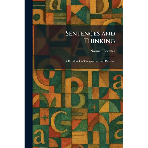 Sentences and Thinking: A Handbook of Composition and Revision