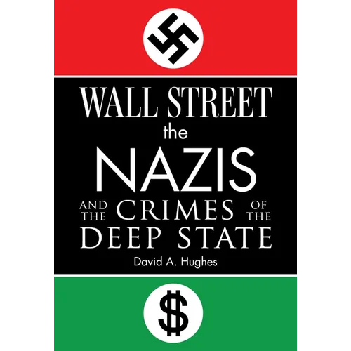 Wall Street, the Nazis, and the Crimes of the Deep State