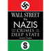Wall Street, the Nazis, and the Crimes of the Deep State