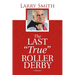 The Last "True" Roller Derby: A Memoir