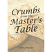Crumbs from the Master's Table