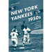 The New York Yankees of the 1950s: Mantle, Stengel, Berra, and a Decade of Dominance