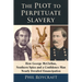The Plot to Perpetuate Slavery: How George McClellan, Southern Spies and a Confidence Man Nearly Derailed Emancipation