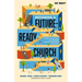 Becoming a Future-Ready Church: 8 Shifts to Encourage and Empower the Next Generation of Leaders