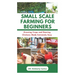 Small Scale Farming for Beginners: Growing Crops and Rearing Chickens Made Easy