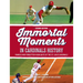 Immortal Moments in Cardinals History, 2nd Edition