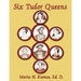 Six Tudor Queens