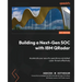 Building a Next-Gen SOC with IBM QRadar: Accelerate your security operations and detect cyber threats effectively