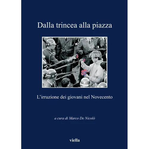 Dalla Trincea Alla Piazza: L'Irruzione Dei Giovani Nel Novecento