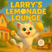 Larry's Lemonade Lounge: A Children's Tale about Making a Plan