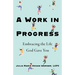 A Work in Progress: Embracing the Life God Gave You