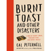 Burnt Toast and Other Disasters: A Book of Heroic Hacks, Fabulous Fixes, and Secret Sauces