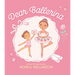Dear Ballerina Dear Ballerina