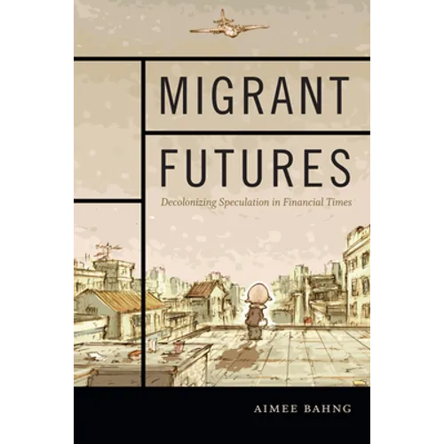 Migrant Futures: Decolonizing Speculation in Financial Times