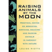 Raising Animals by the Moon: Practical Advice on Breeding, Birthing, Weaning, and Raising Animals in Harmony with Nature