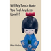 Will My Touch Make You Feel Any Less Lonely?